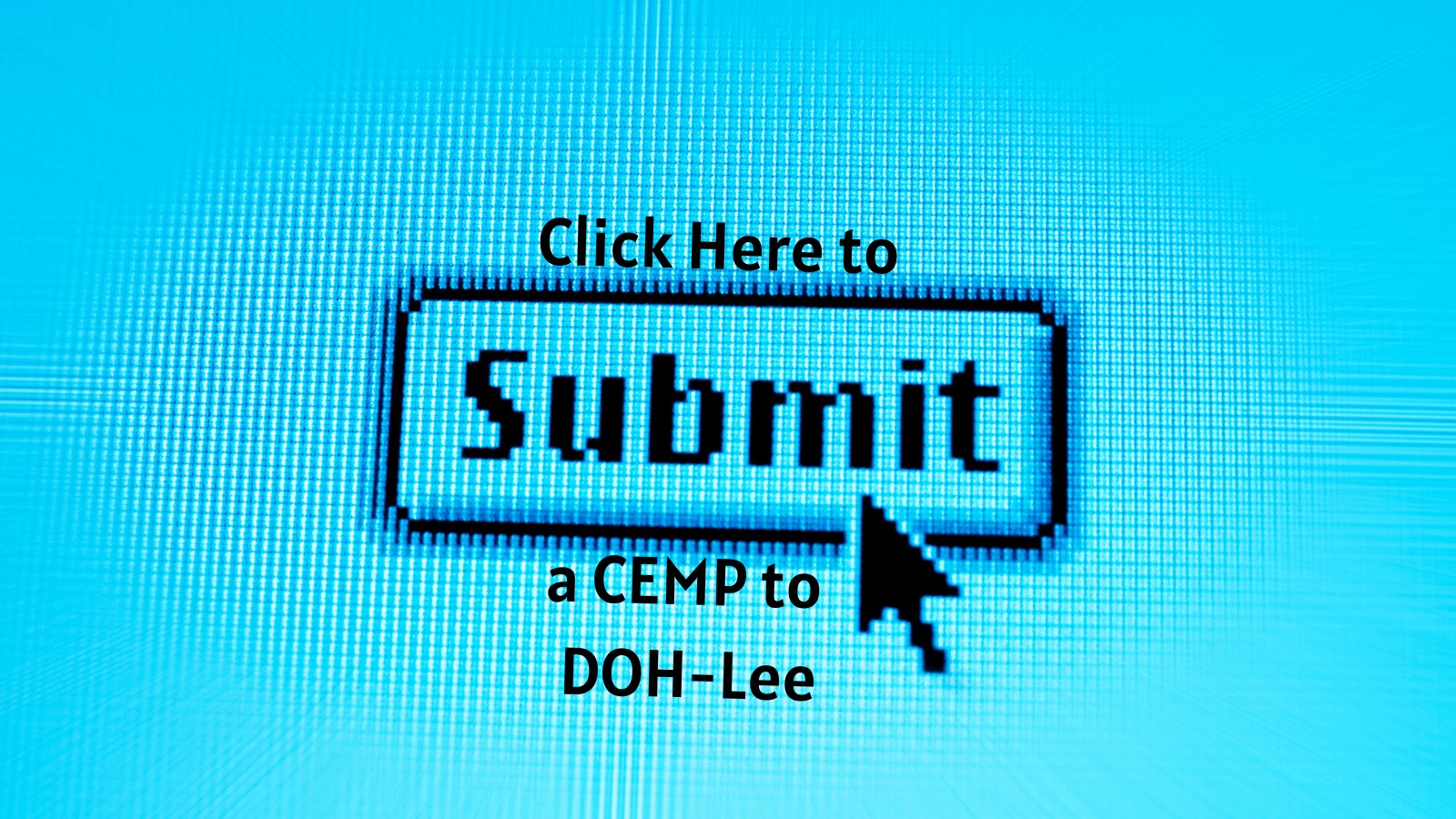 “Click here to submit a CEMP to DOH-Lee”