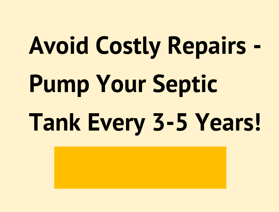 Avoid Costly Repairs - Pump Your Septic Tank Every 3-5 Years