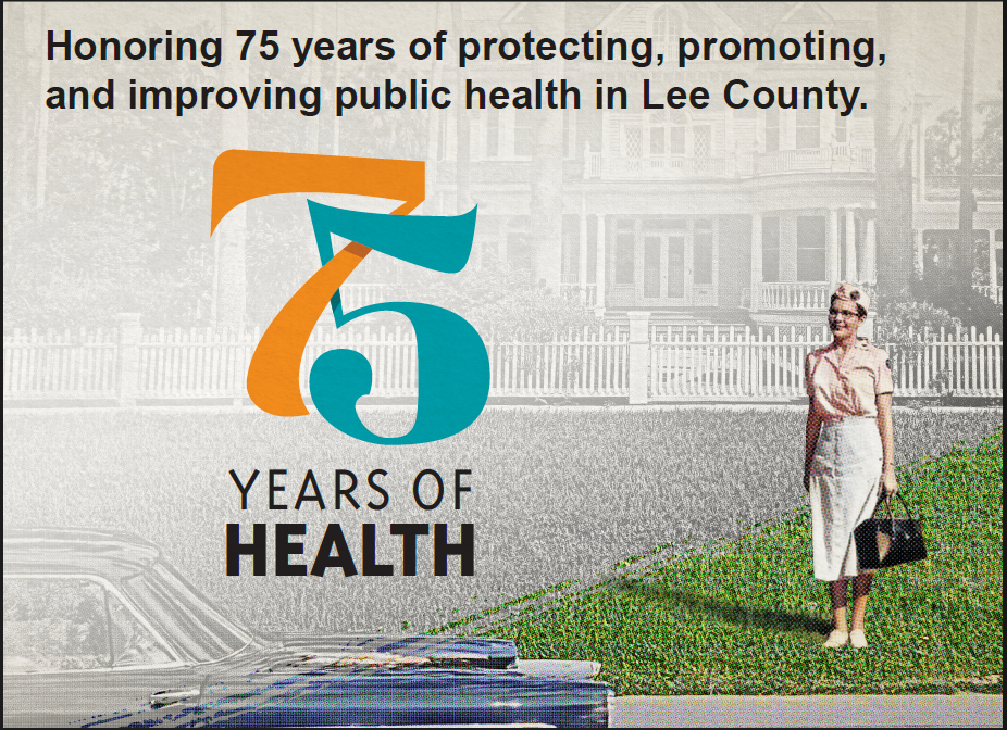 Honoring 75 years of protecting, promoting, and improving public health in Lee County.